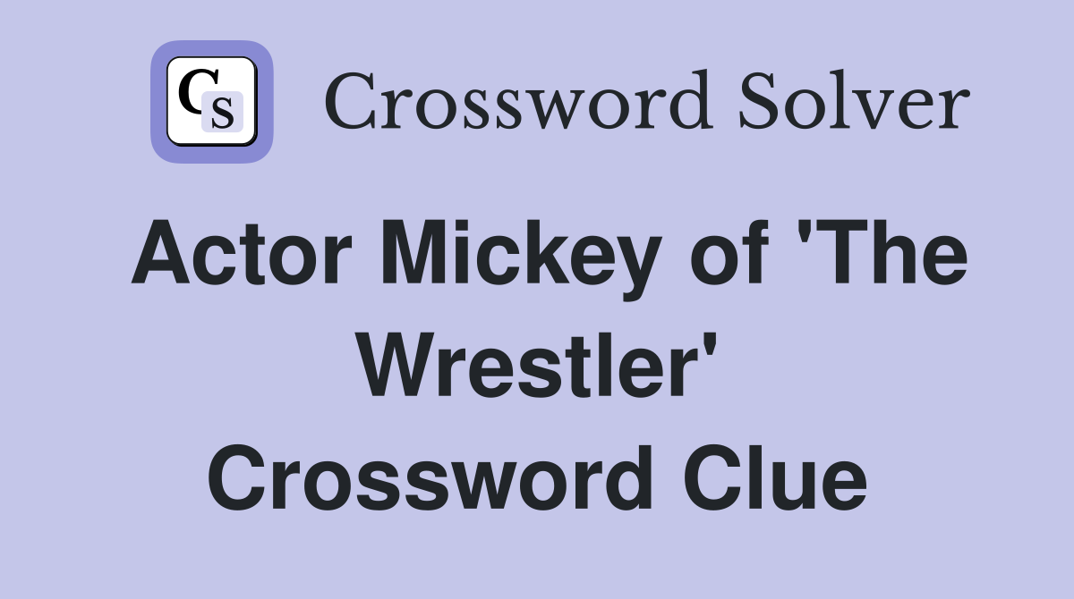 Actor Mickey of 'The Wrestler' Crossword Clue