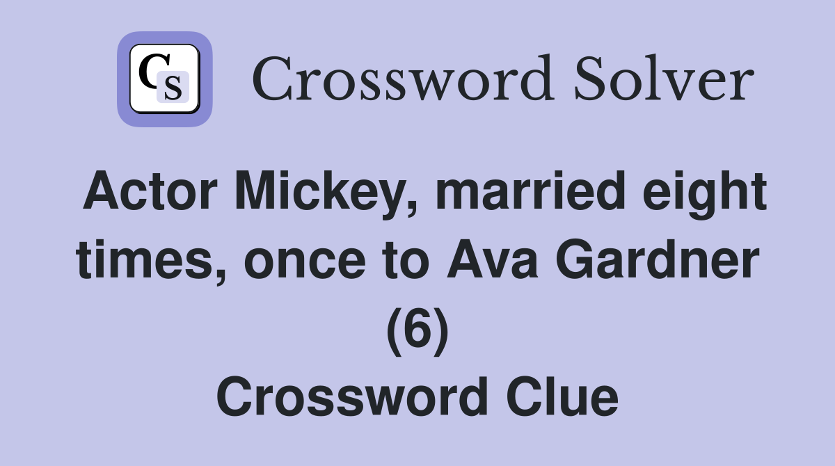 Actor Mickey, married eight times, once to Ava Gardner (6) Crossword Clue