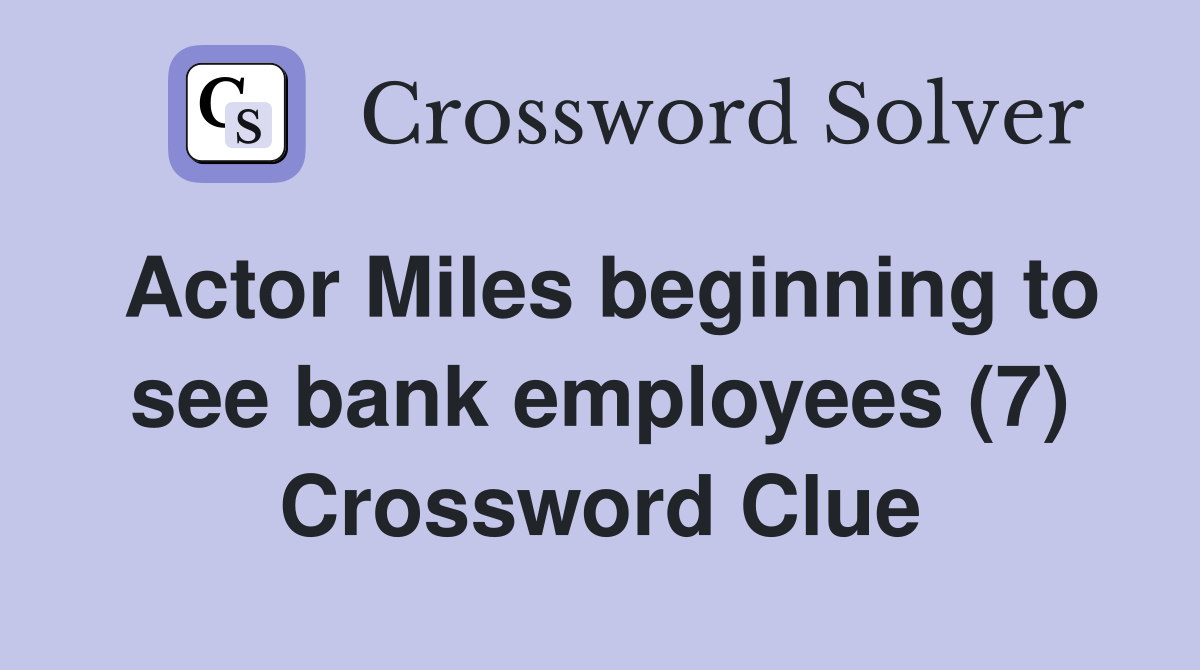 Actor Miles beginning to see bank employees (7) Crossword Clue