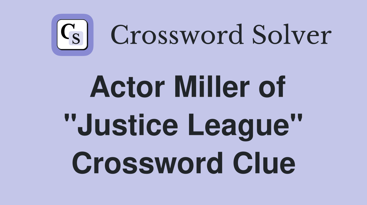 Actor Miller of "Justice League" Crossword Clue