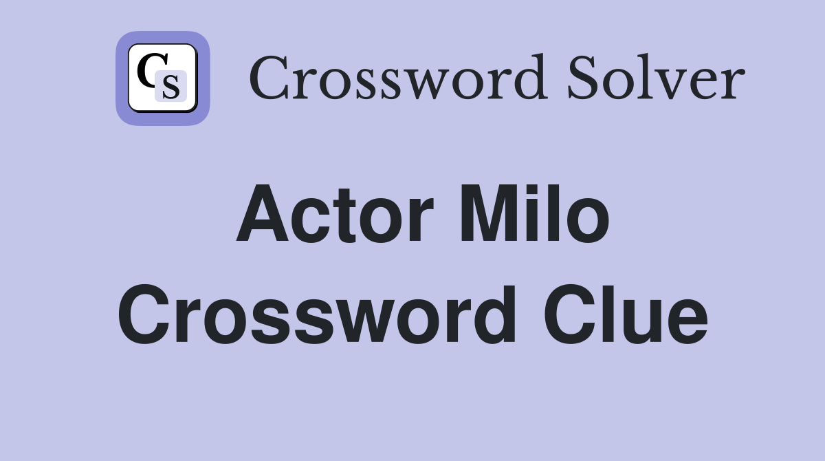 Actor Milo Crossword Clue