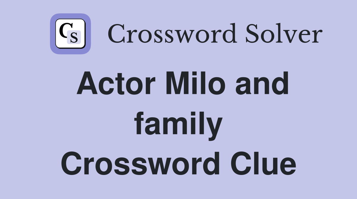 Actor Milo and family Crossword Clue