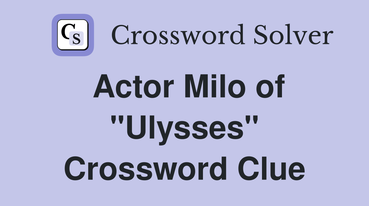 Actor Milo of "Ulysses" Crossword Clue