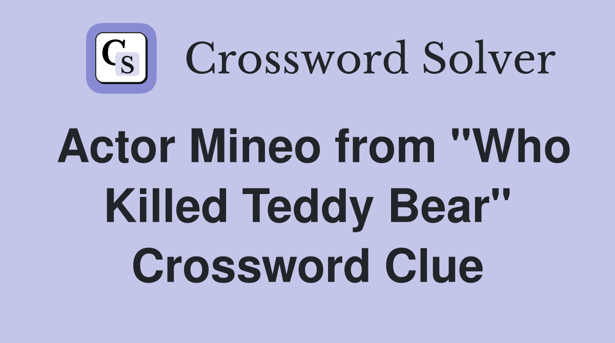 Actor Mineo from "Who Killed Teddy Bear" Crossword Clue
