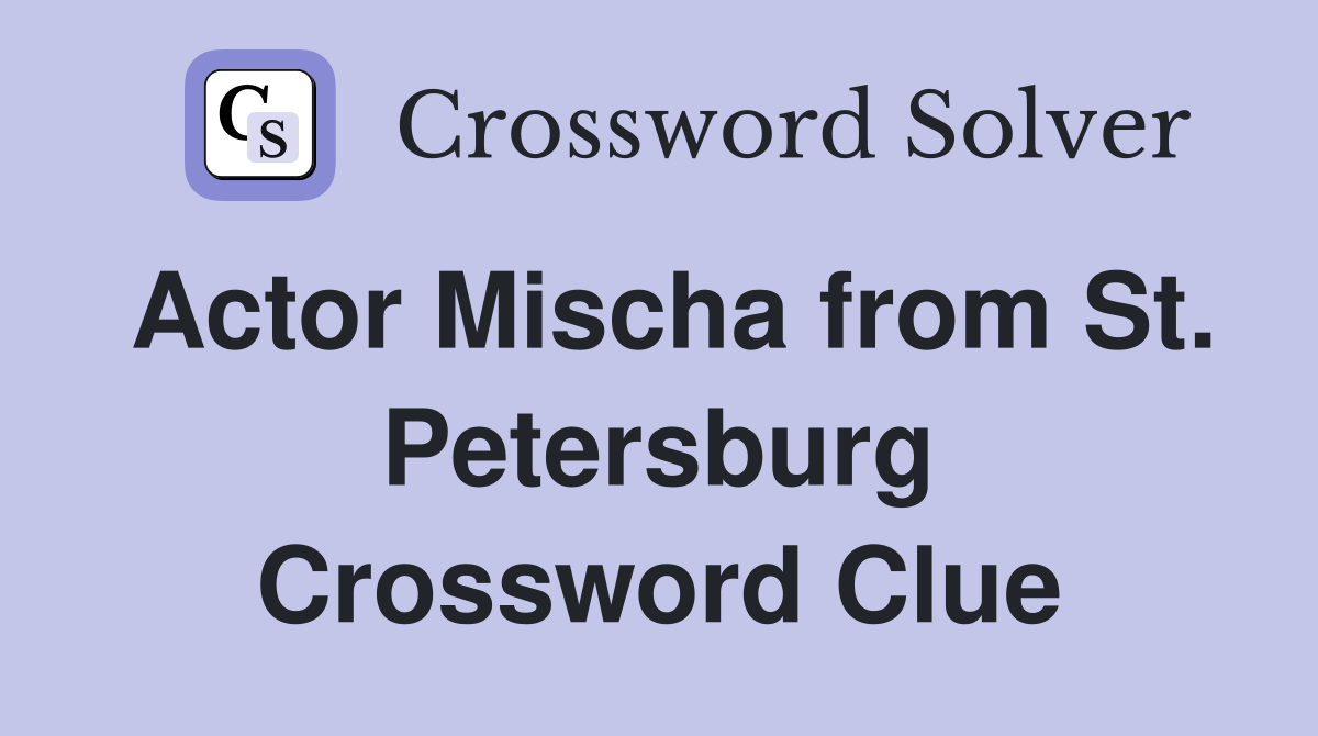 Actor Mischa from St. Petersburg Crossword Clue