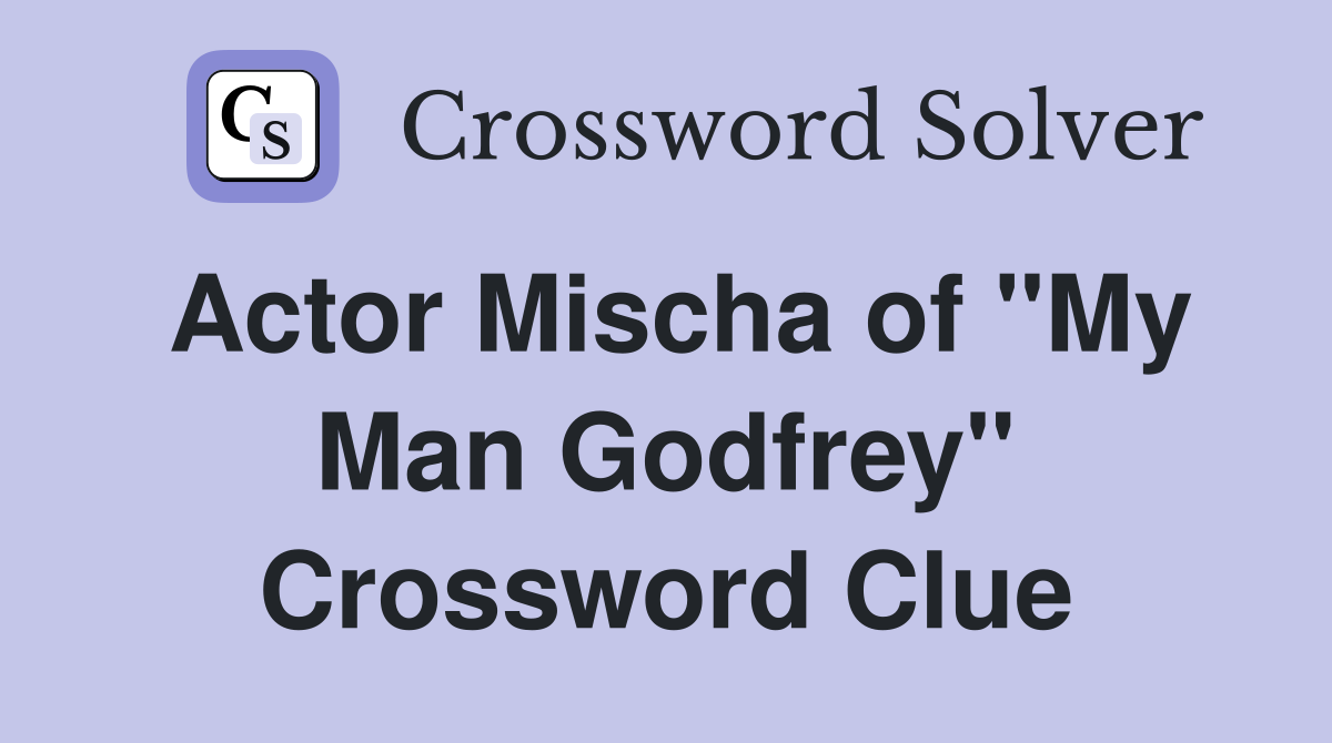 Actor Mischa of "My Man Godfrey" Crossword Clue