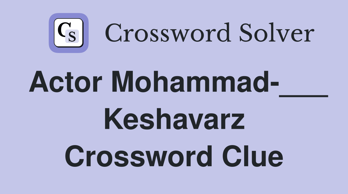 Actor Mohammad-___ Keshavarz Crossword Clue