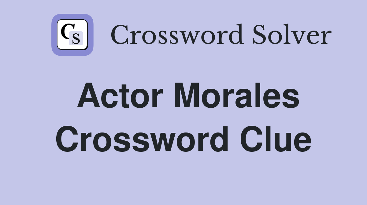 Actor Morales Crossword Clue Answers Crossword Solver