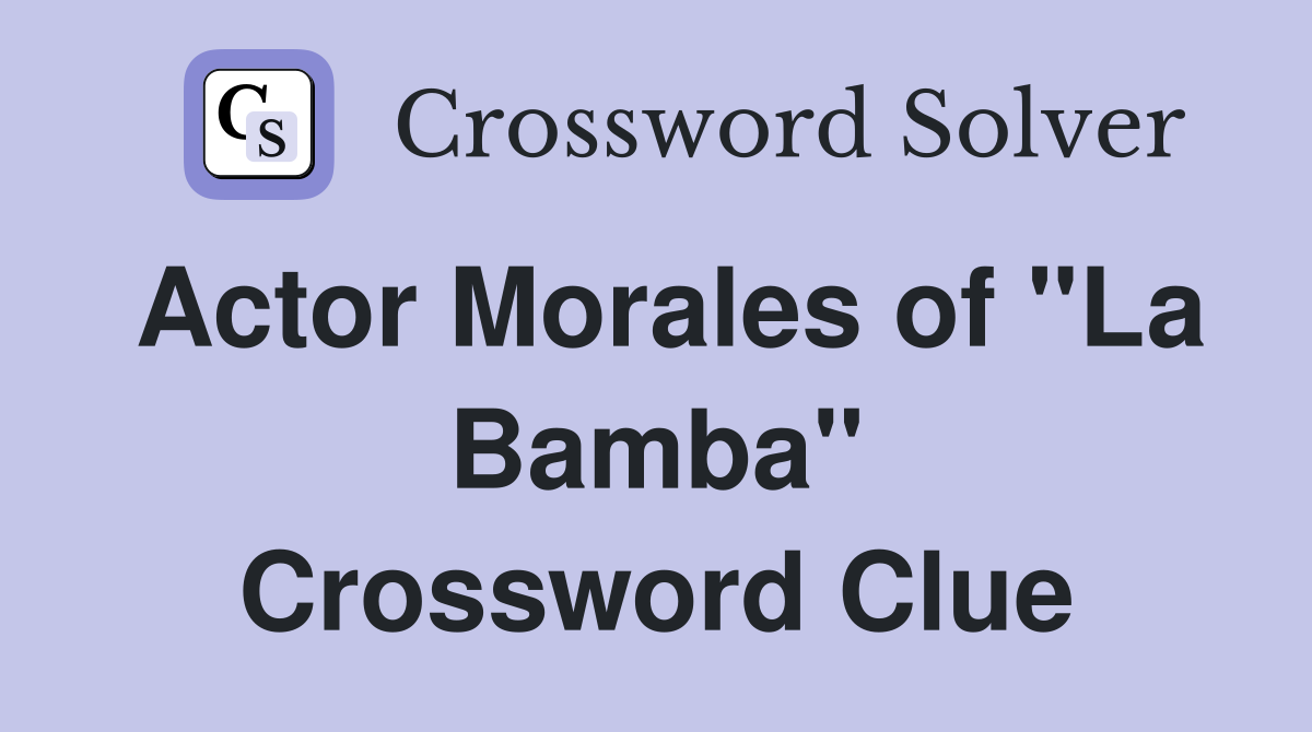 Actor Morales of "La Bamba" Crossword Clue