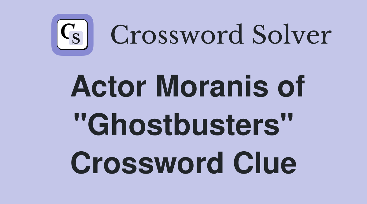 Actor Moranis of "Ghostbusters" Crossword Clue