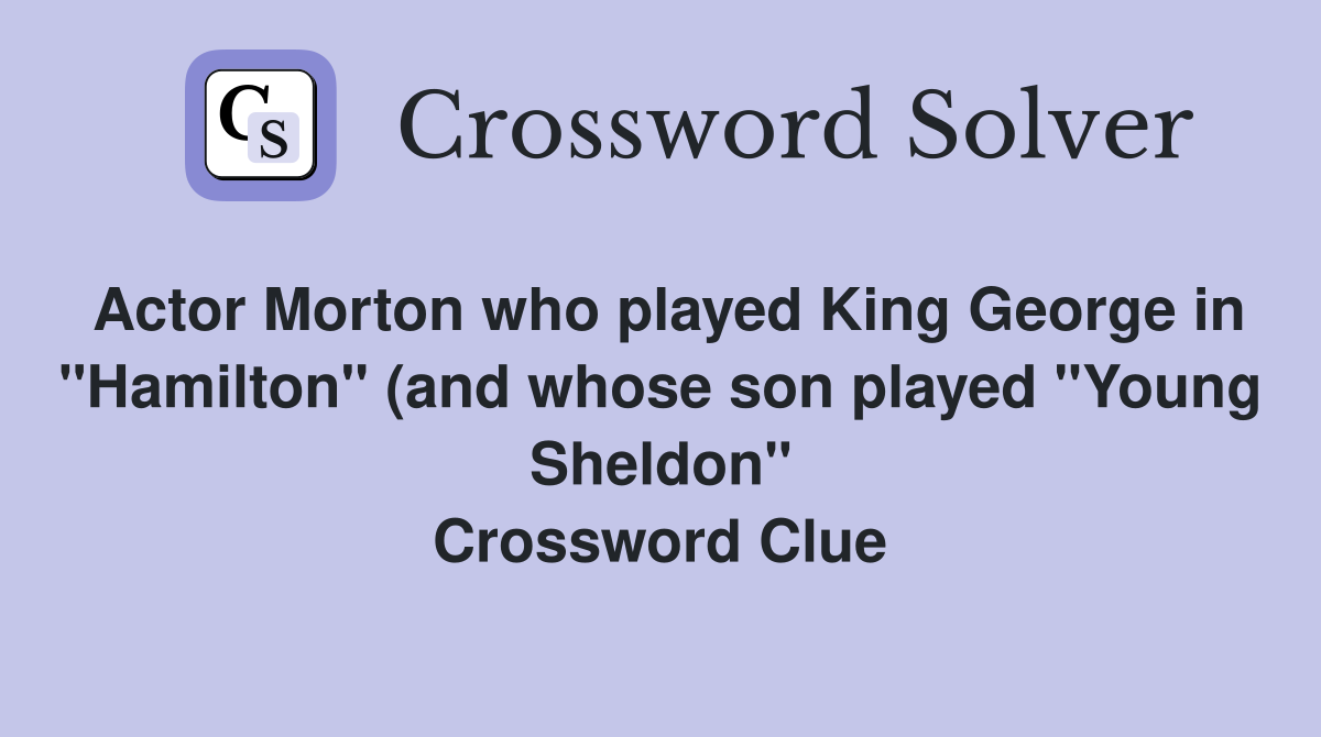 Actor Morton who played King George in quot Hamilton quot (and whose son played Actor Morton who played King George in quot Hamilton quot (and whose son played