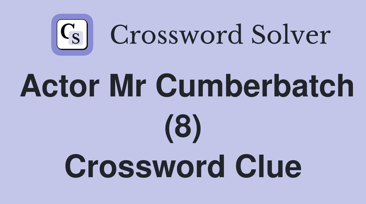 Actor Mr Cumberbatch (8) Crossword Clue