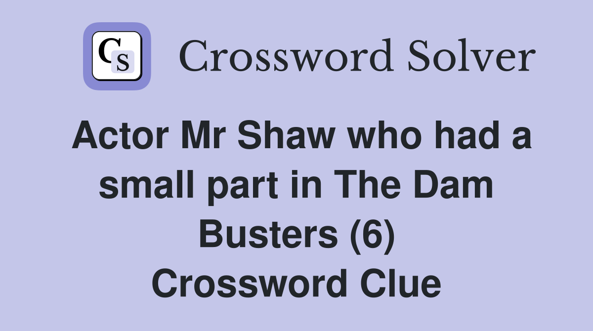Actor Mr Shaw who had a small part in The Dam Busters (6) Crossword Clue