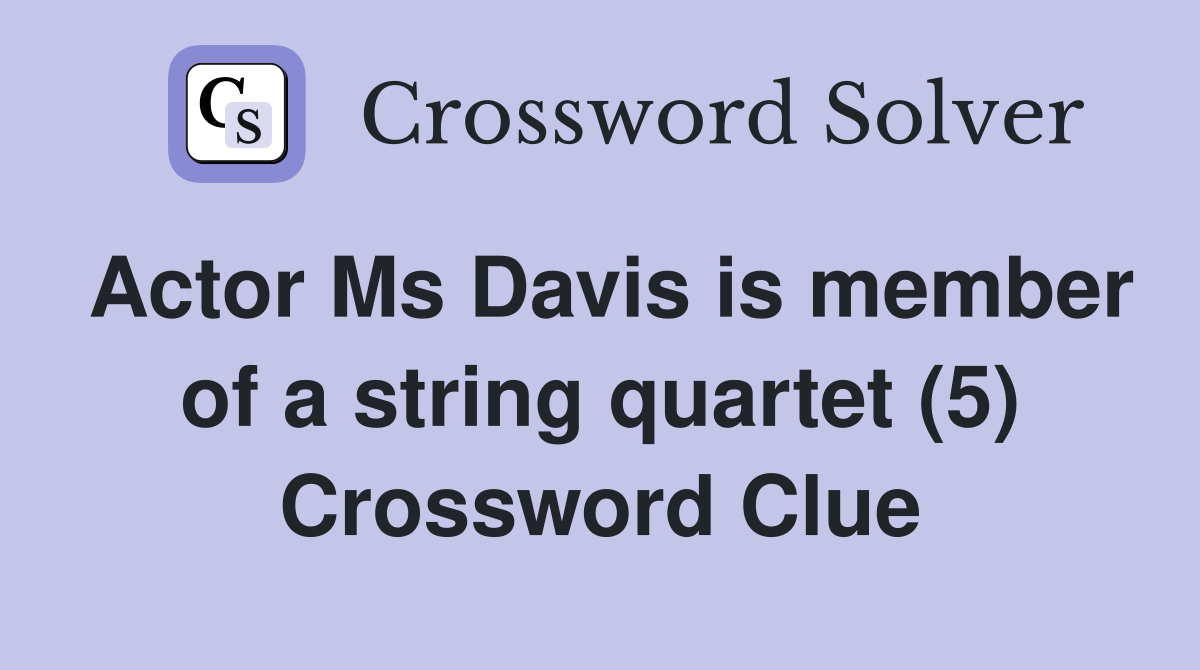 Actor Ms Davis is member of a string quartet (5) Crossword Clue