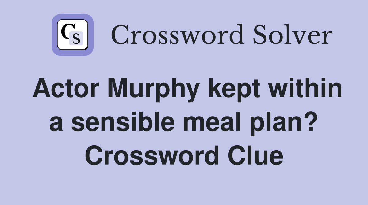 Actor Murphy kept within a sensible meal plan? Crossword Clue