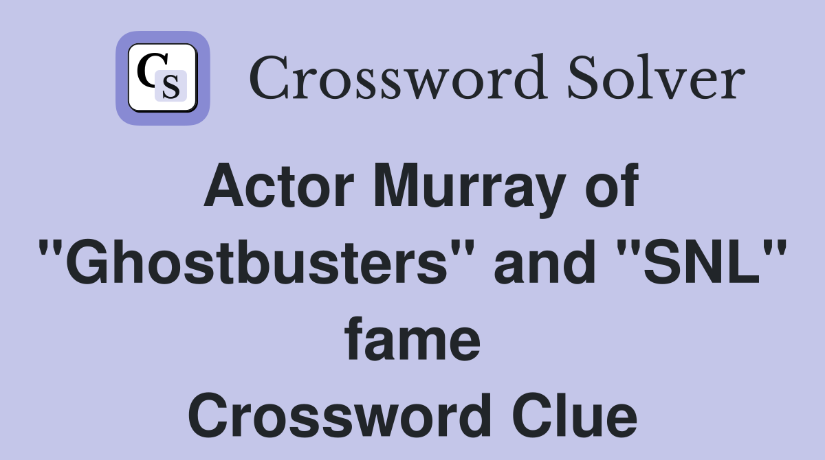 Actor Murray of "Ghostbusters" and "SNL" fame Crossword Clue