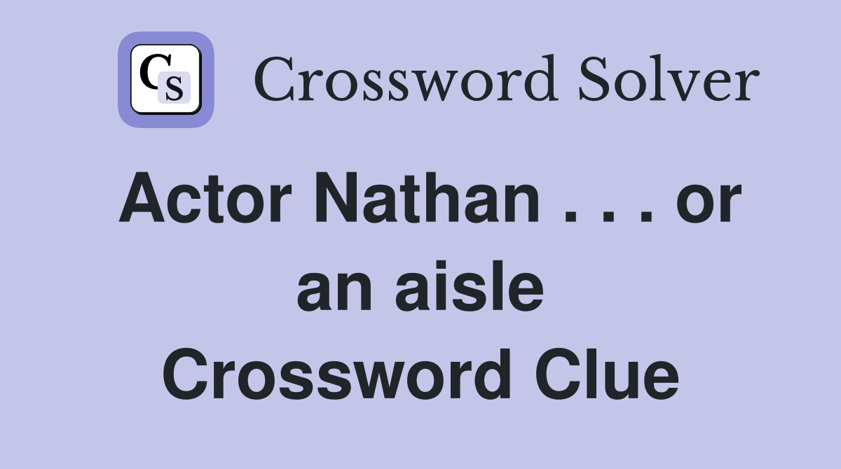 Actor Nathan . . . or an aisle Crossword Clue