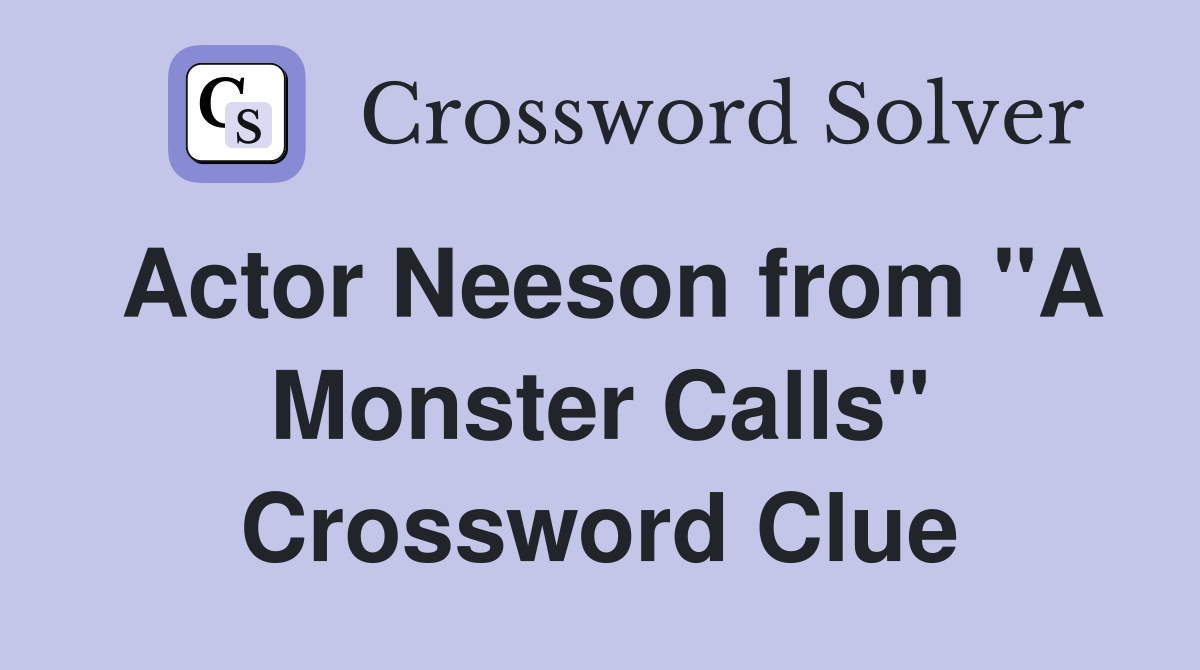Actor Neeson from "A Monster Calls" Crossword Clue