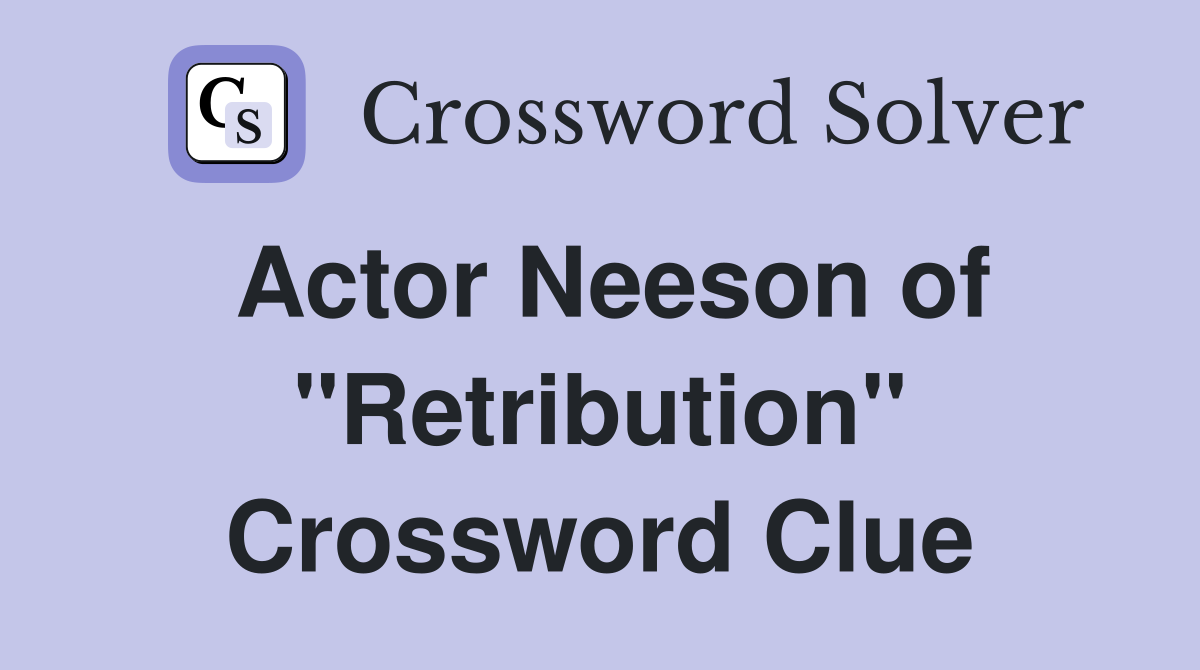 Actor Neeson of "Retribution" Crossword Clue