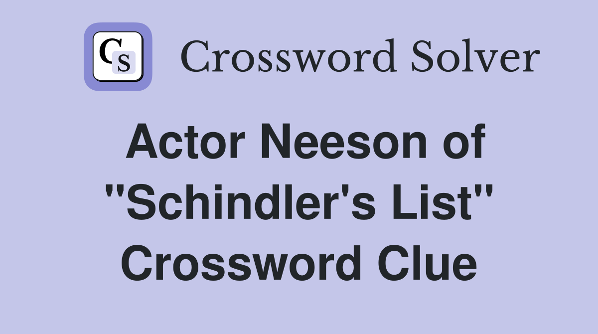 Actor Neeson of "Schindler's List" Crossword Clue
