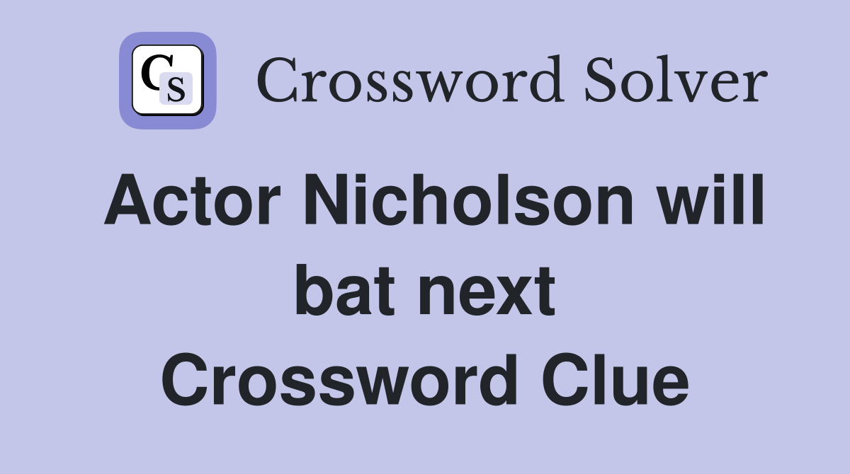 Actor Nicholson will bat next Crossword Clue