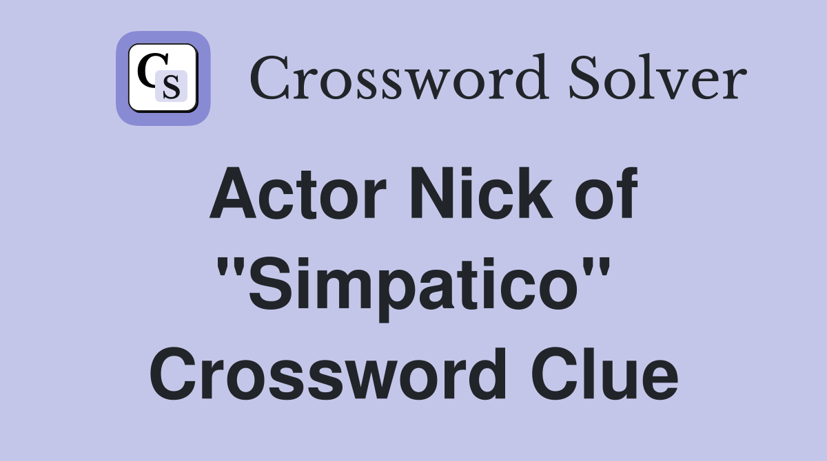 Actor Nick of "Simpatico" Crossword Clue
