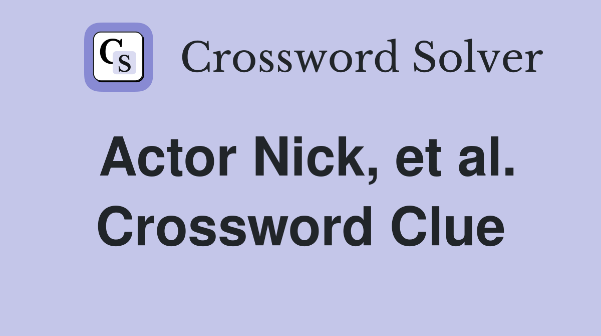 Actor Nick, et al. Crossword Clue