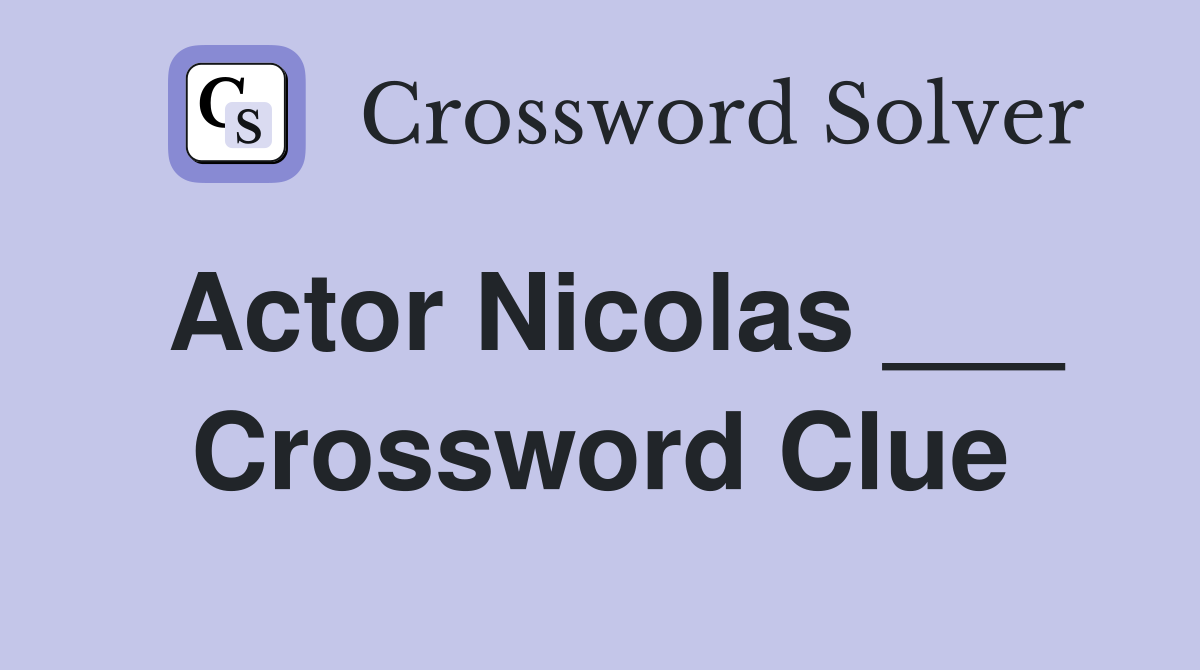 Actor Nicolas ___ Crossword Clue