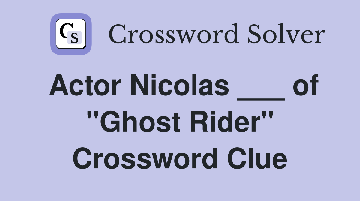 Actor Nicolas ___ of "Ghost Rider" Crossword Clue