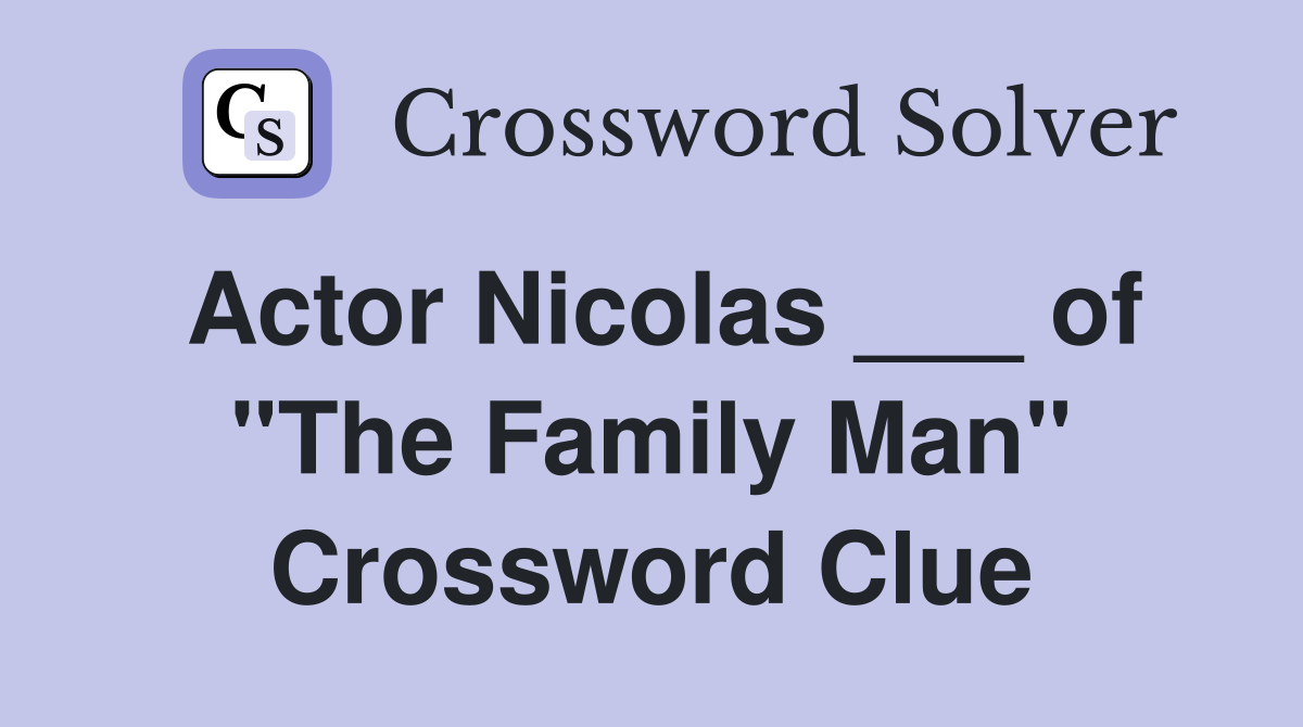 Actor Nicolas ___ of "The Family Man" Crossword Clue
