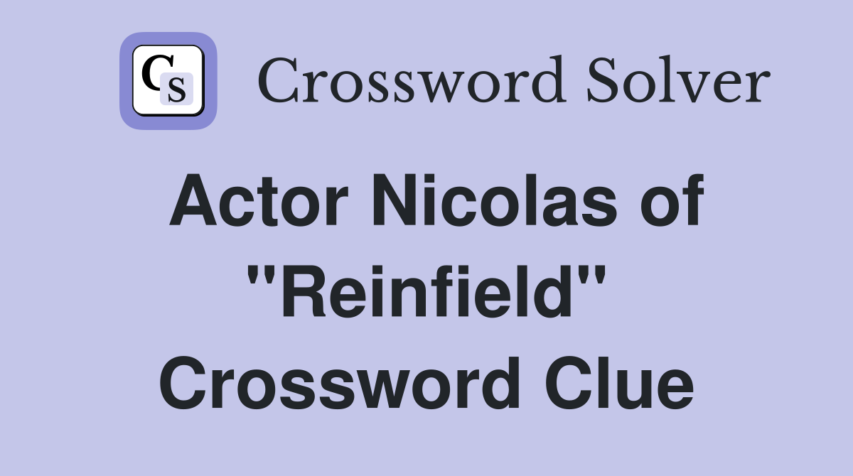Actor Nicolas of "Reinfield" Crossword Clue