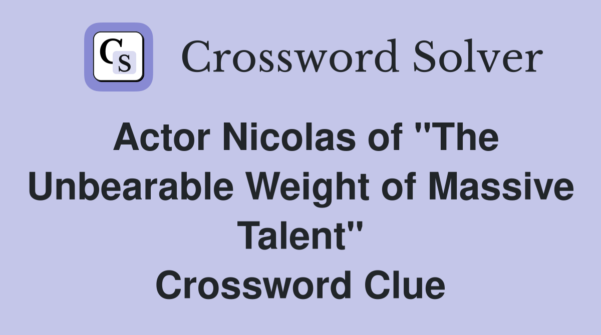 Actor Nicolas of "The Unbearable Weight of Massive Talent" Crossword Clue