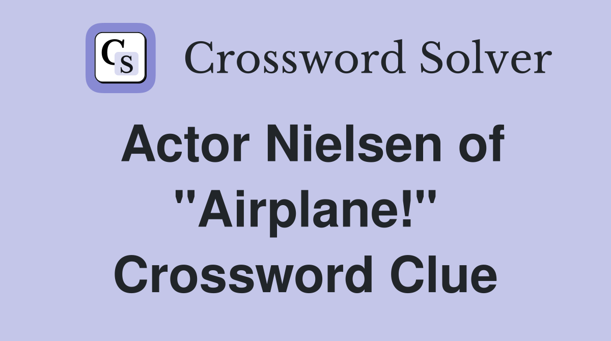 Actor Nielsen of "Airplane!" Crossword Clue