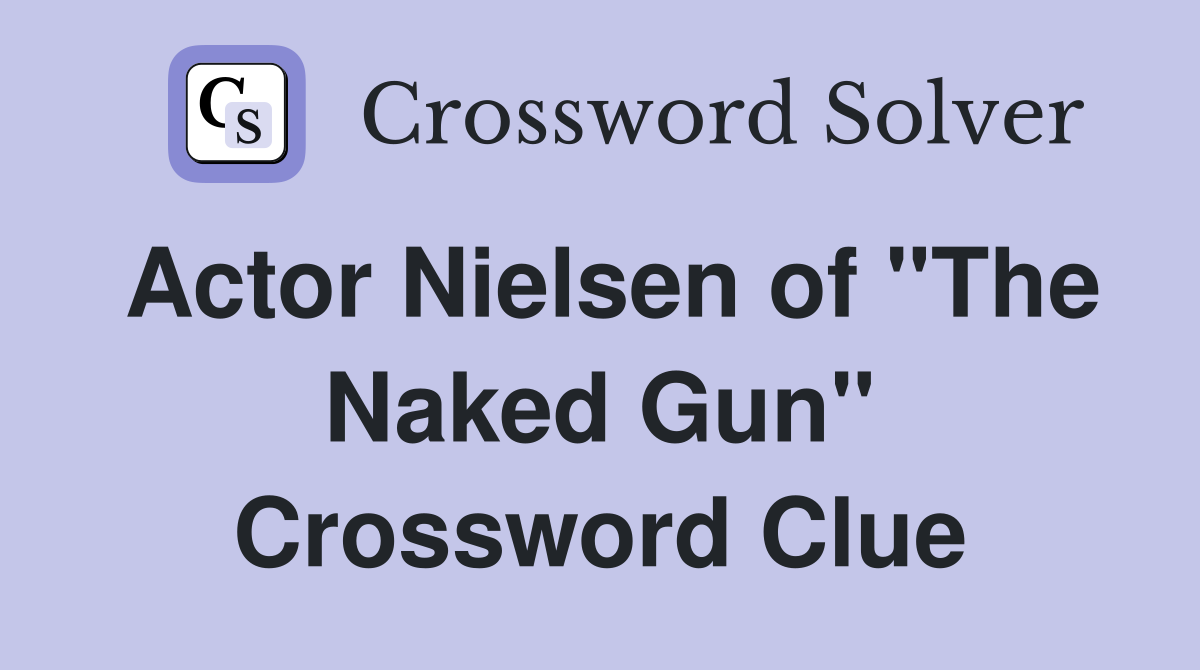 Actor Nielsen of "The Naked Gun" Crossword Clue