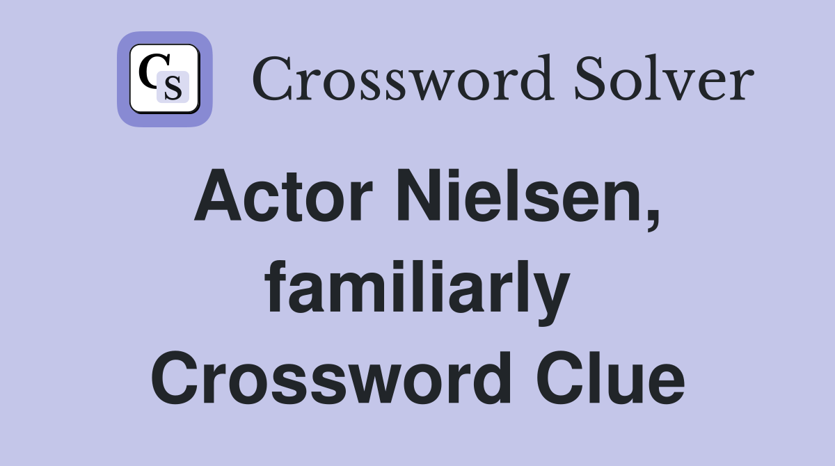 Actor Nielsen, familiarly Crossword Clue