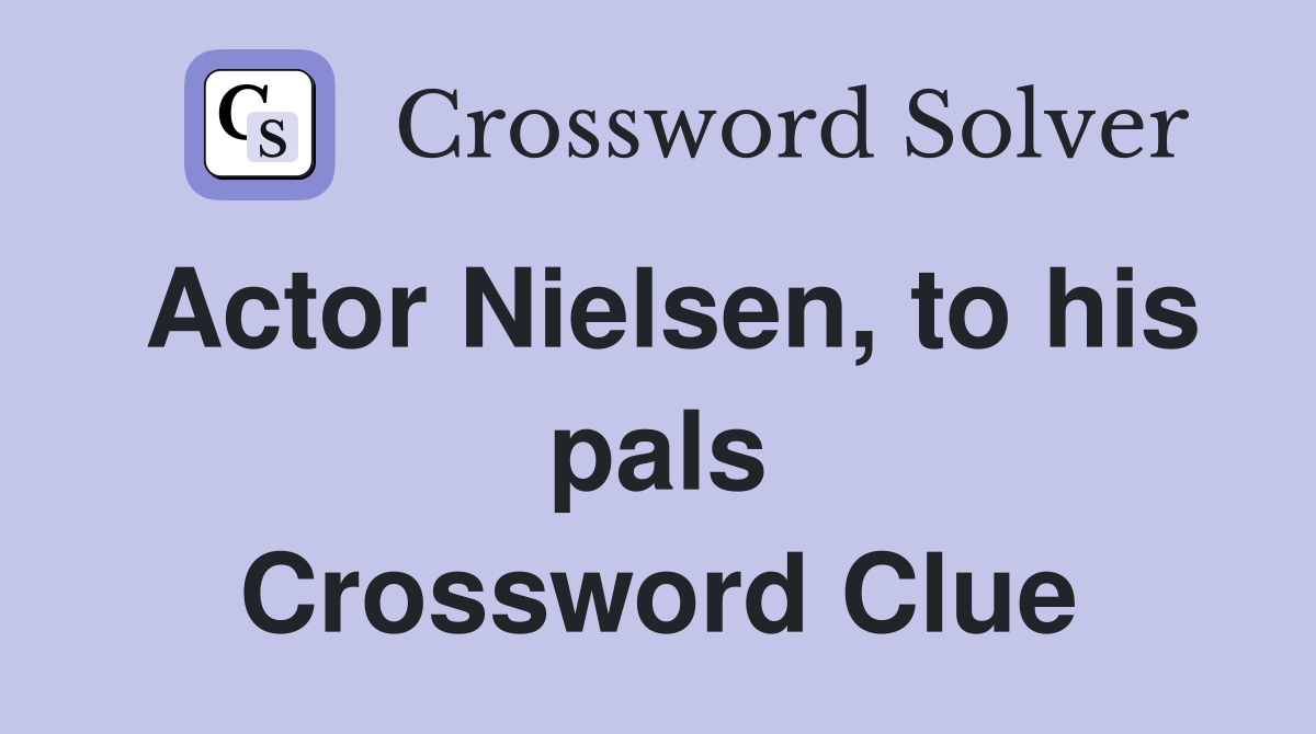 Actor Nielsen, to his pals Crossword Clue