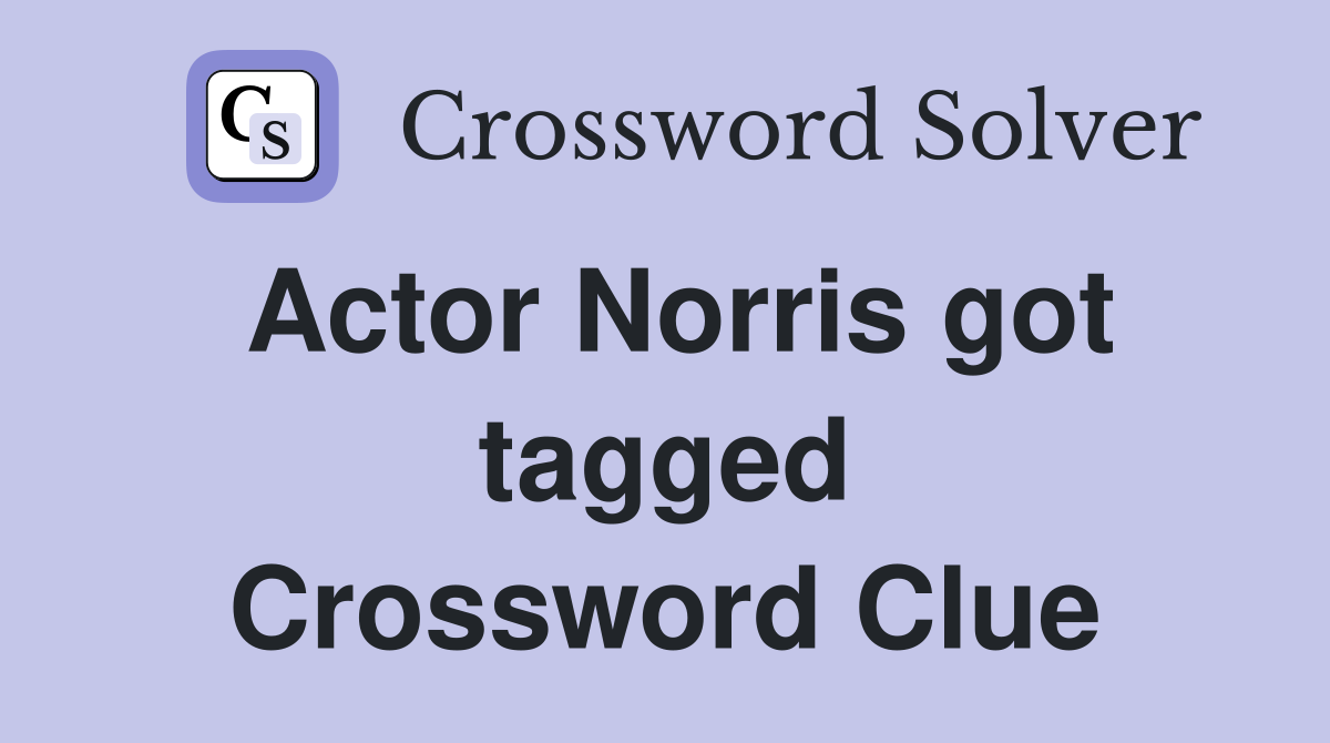 Actor Norris got tagged Crossword Clue