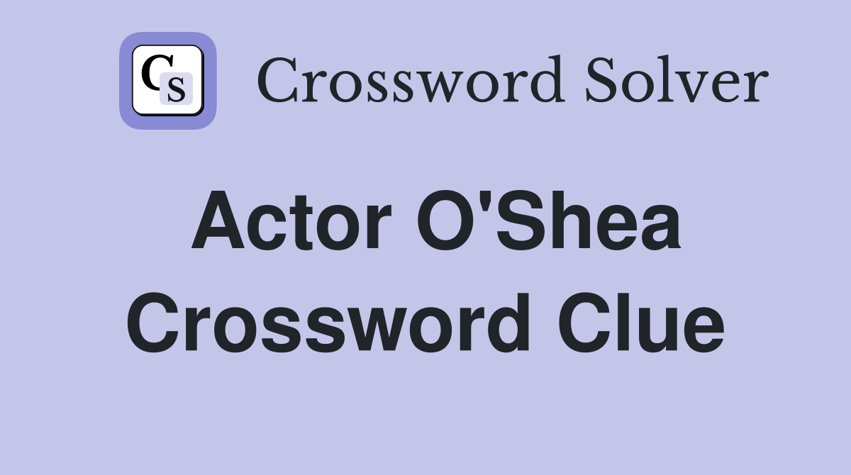 Actor O #39 Shea Crossword Clue Answers Crossword Solver