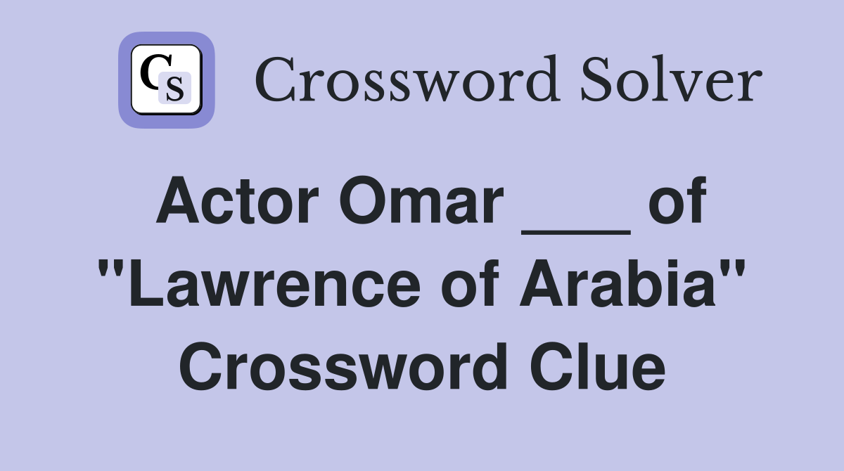 Actor Omar ___ of "Lawrence of Arabia" Crossword Clue