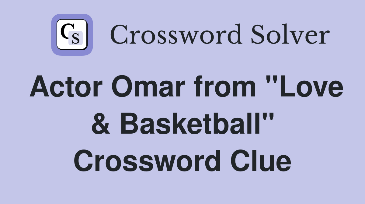 Actor Omar from "Love & Basketball" Crossword Clue