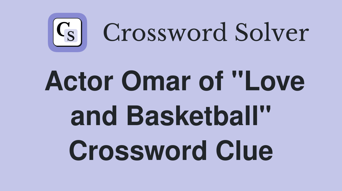 Actor Omar of "Love and Basketball" Crossword Clue
