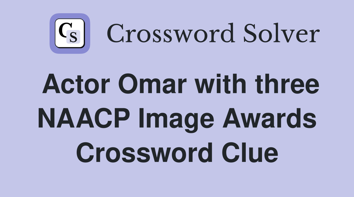 Actor Omar with three NAACP Image Awards Crossword Clue