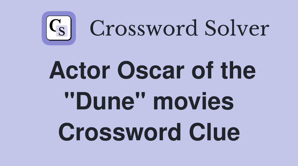 Actor Oscar of the "Dune" movies Crossword Clue