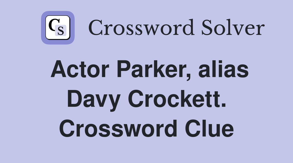 Actor Parker, alias Davy Crockett. Crossword Clue