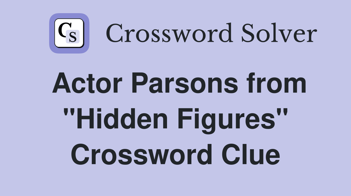 Actor Parsons from "Hidden Figures" Crossword Clue