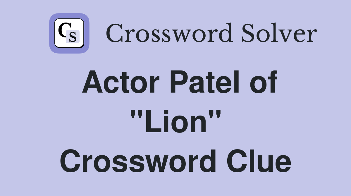 Actor Patel of "Lion" Crossword Clue