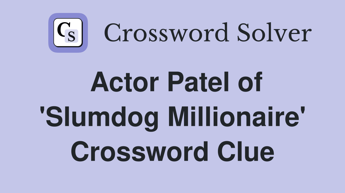 Actor Patel of 'Slumdog Millionaire' Crossword Clue