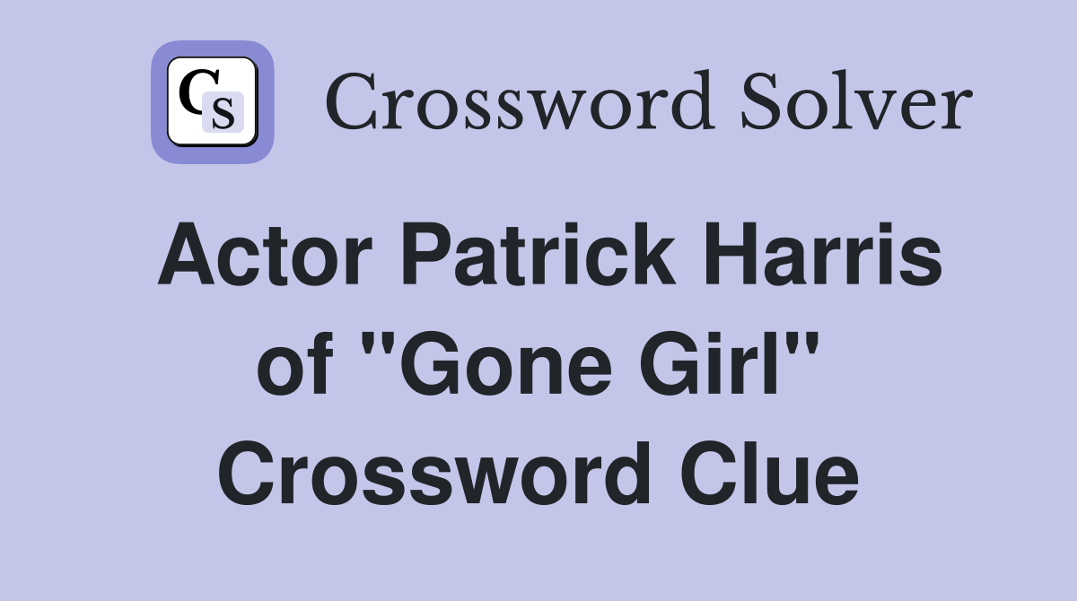 Actor Patrick Harris of "Gone Girl" Crossword Clue