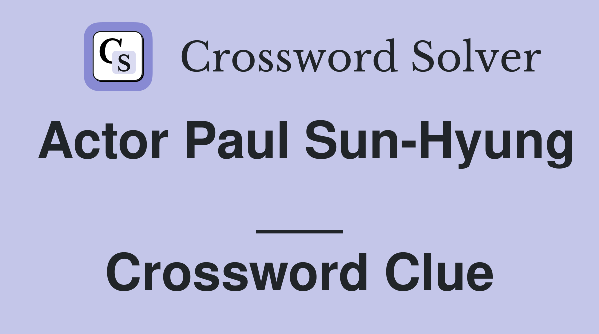 Actor Paul Sun-Hyung ___ Crossword Clue