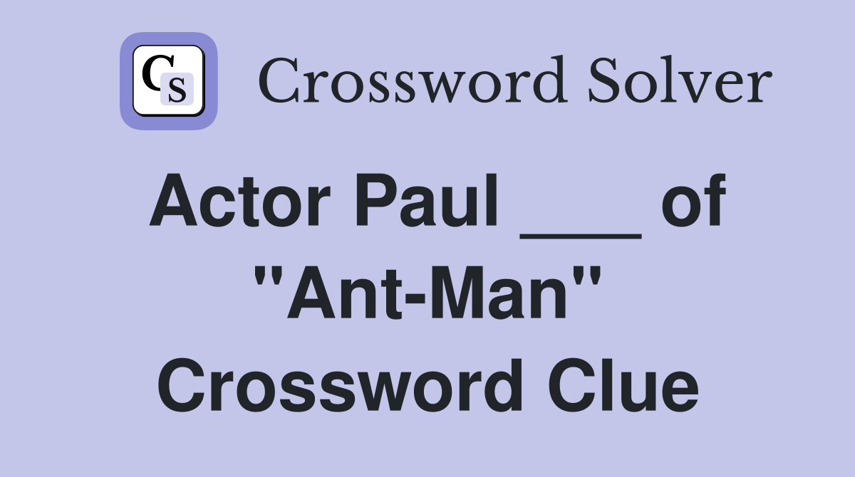 Actor Paul ___ of "Ant-Man" Crossword Clue